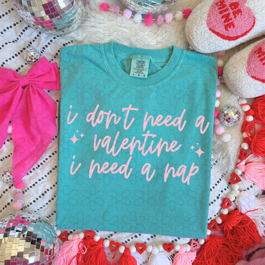 I Don't Need A Valentine I Need A Nap Completed Tee
