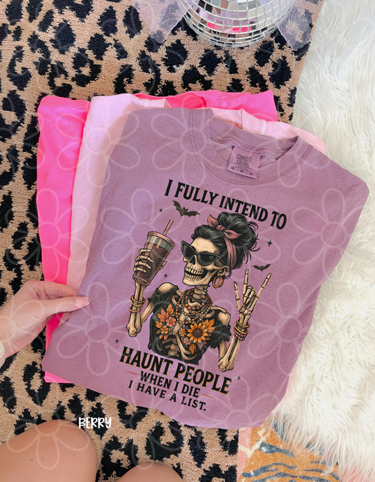 I Fully Intend To Haunt People When I Die Completed Tee