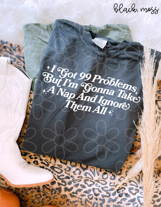 I Got 99 Problems But I'm Gonna Take A Nap And Ignore Them All DTF Transfer