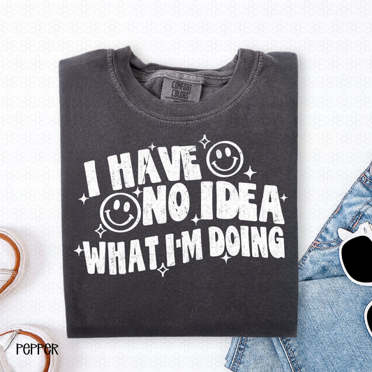 I Have No Idea What I'm doing- White Completed Tee