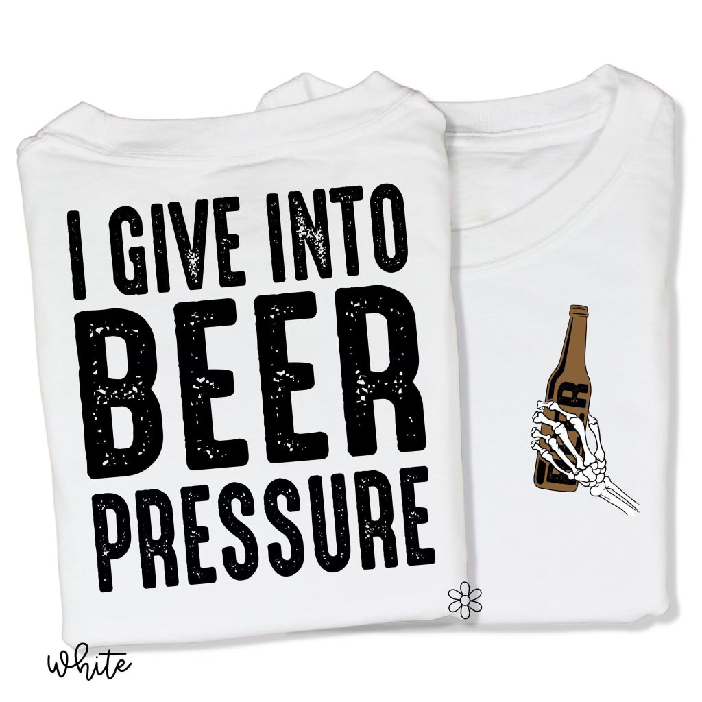 I Give Into Beer Pressure Front & Back DTF Transfer