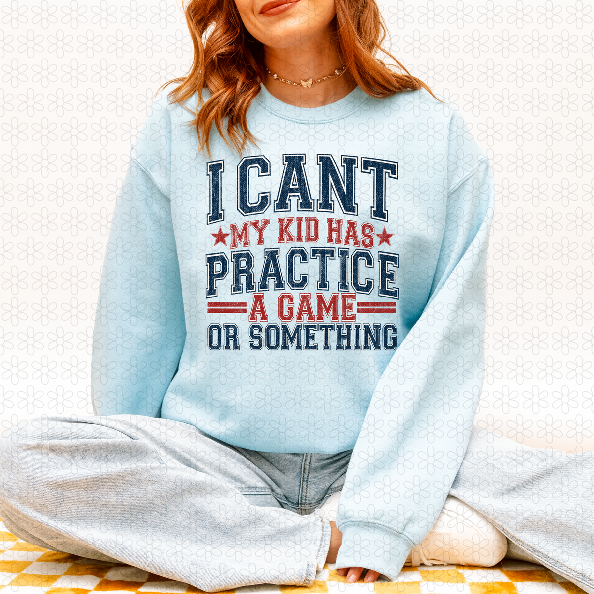 I Cant my kid has practice a game or something (Multiple Colors) Completed Tee