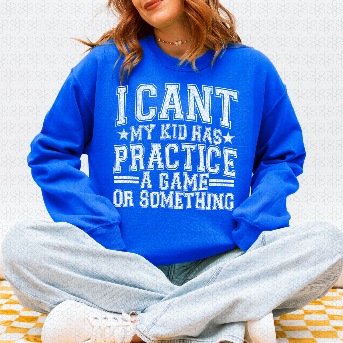 I Cant my kid has practice a game or something (Multiple Colors) Completed Tee