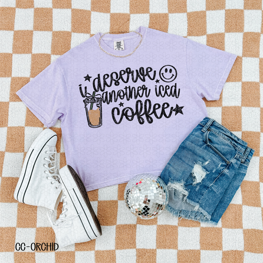 I Deserve Another Iced Coffee Completed Tee