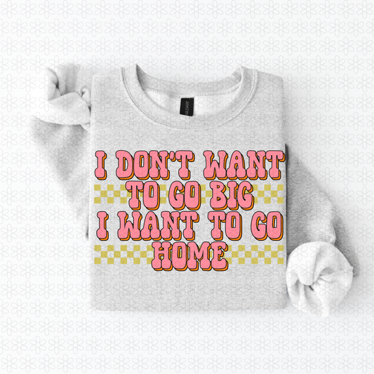 I Don't want to go Big  Completed Tee