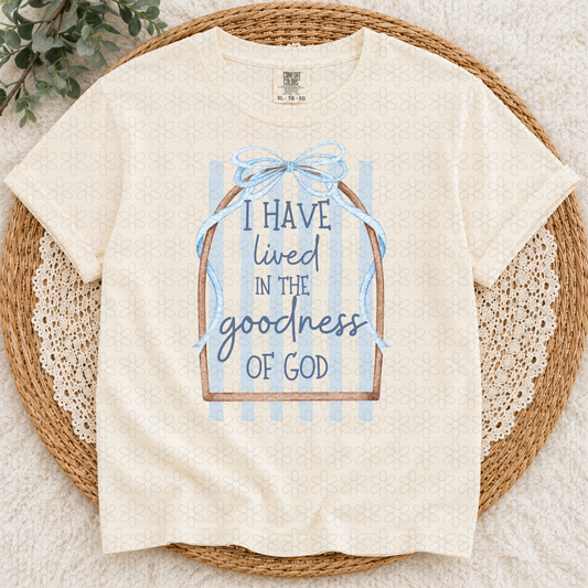 I Have Lived In The Goodness Of God Complete Tee