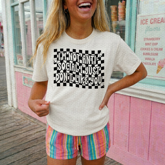 I'M NOT ANTI SOCIAL I JUST DON'T LIKE YOU (Multiple Colors) Completed Tee