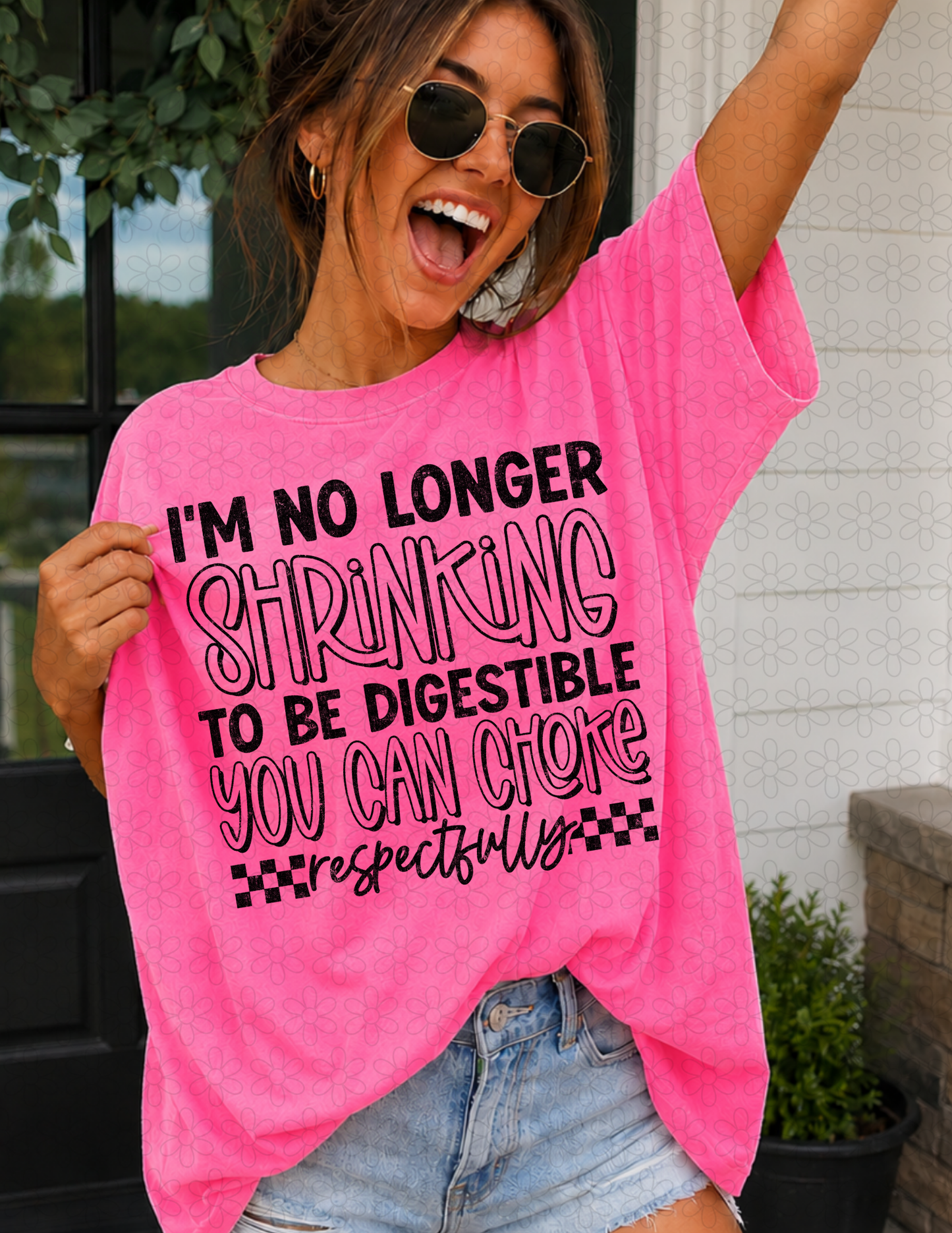 I'M NO LONGER SHRINKING TO BE DIGESTIBLE YOU CAN CHOKE RESPECTFULLY (Multiple Colors) Completed Tee