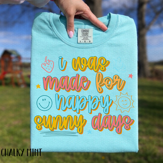 I Was Made For Happy Sunny Days Completed Tee