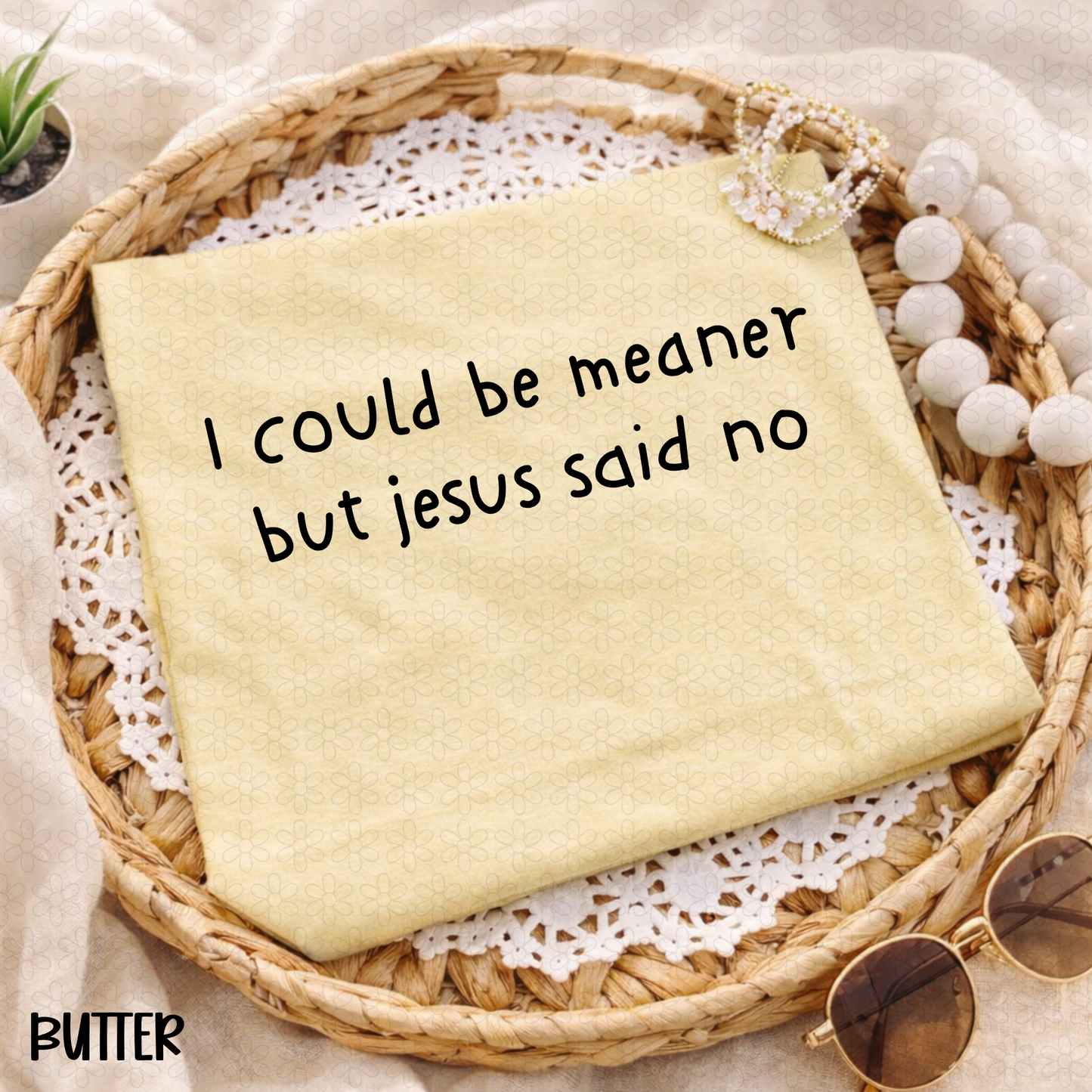 I could be Meaner But jesus said no (Multiple Color Options) Completed Tee