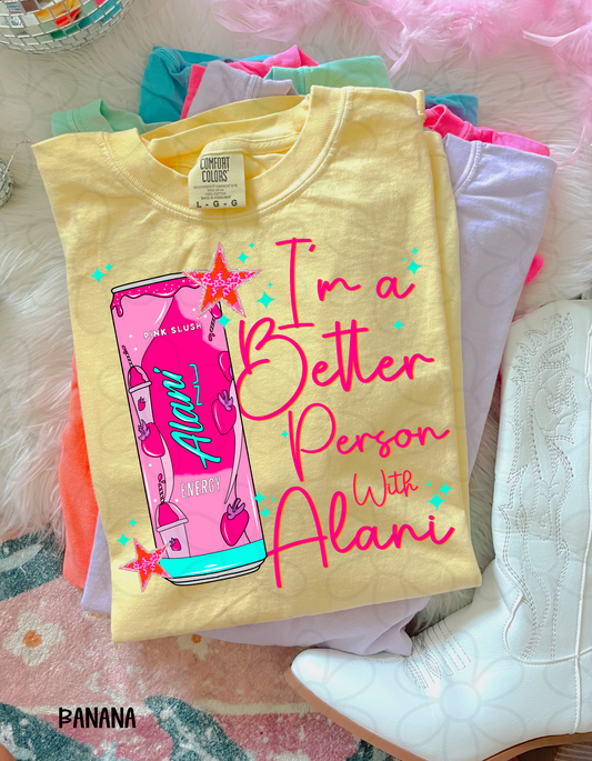 I'm A Better Person With Alani Pink Slush Completed Tee