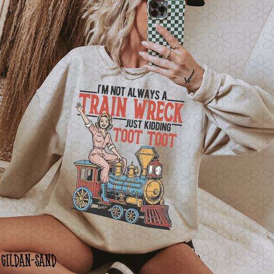 I'm Not Always A Train Wreck Just Kidding  Completed Tee
