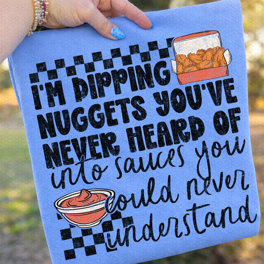 I'm Dipping Nuggets You've Never Heard Of Completed Tee