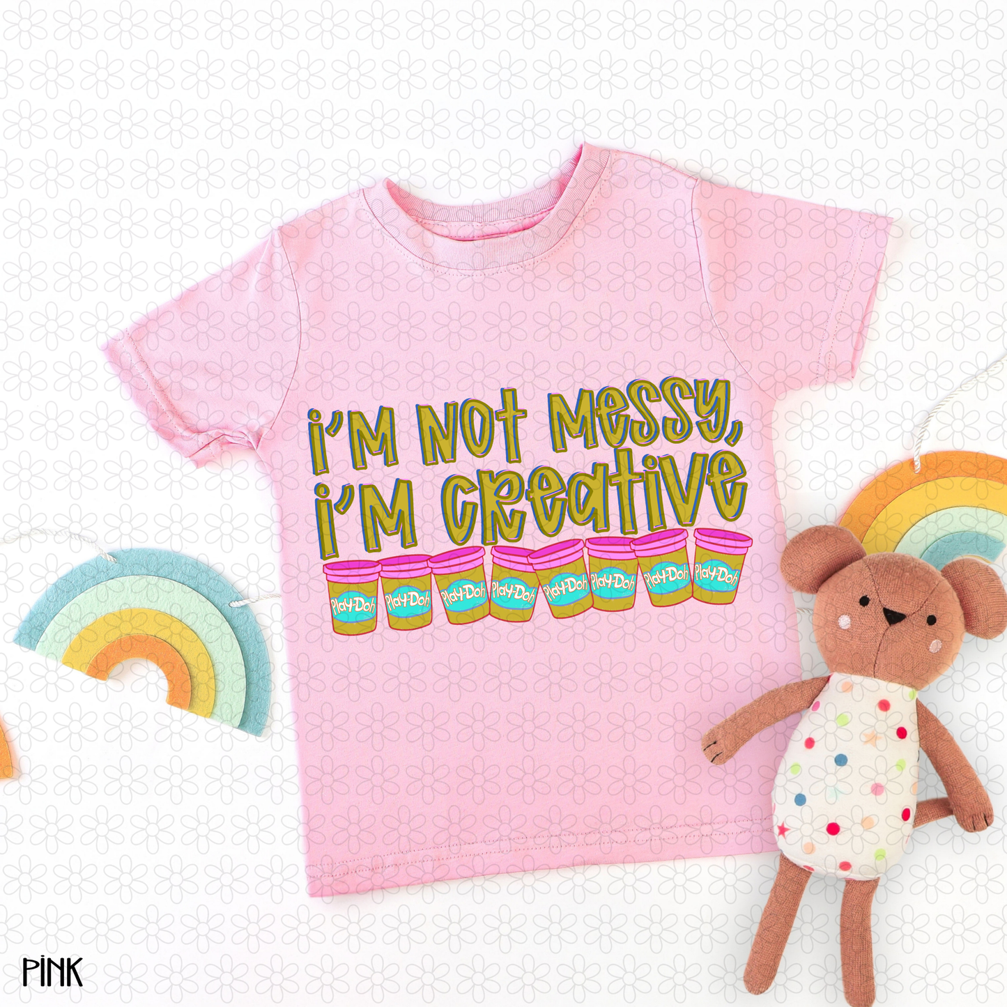 I'm Not Messy, I'm Creative- PINK DTF Transfer