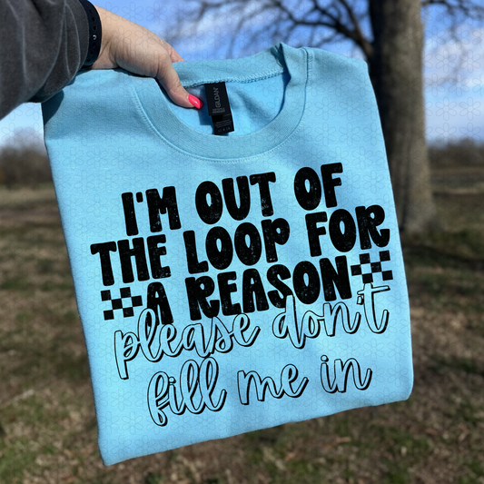 I'm Out Of The Loop For A Reason Black Completed Tee