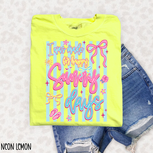 I was Made for Happy Sunny Days Completed Tee