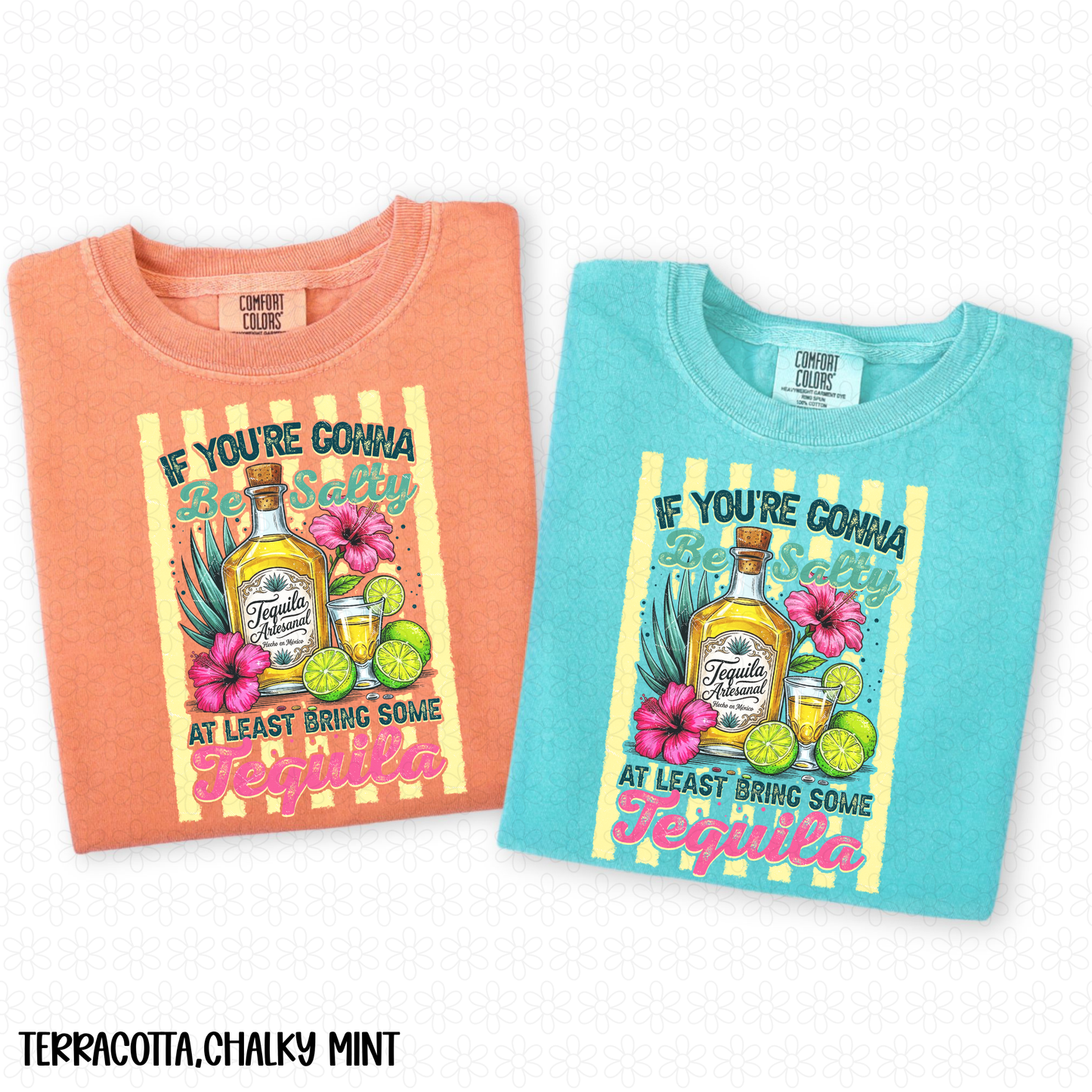 If You're Gonna Be Salty At Least Bring Some Tequila Completed Tee