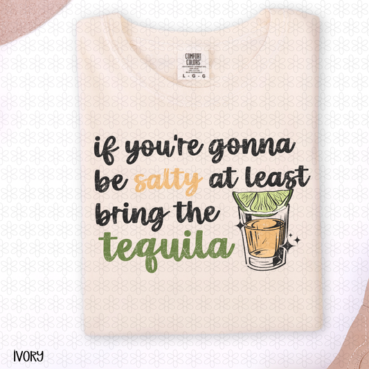 If You're Gonna Be Salty At Least Bring The Tequila Completed Tee
