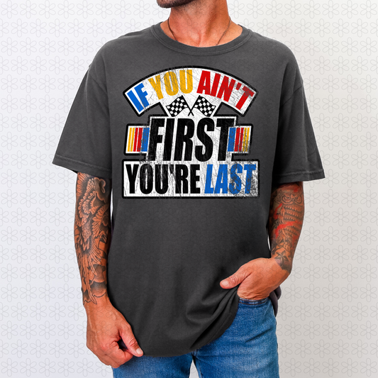 If you Ain't First You're Last Completed Tee