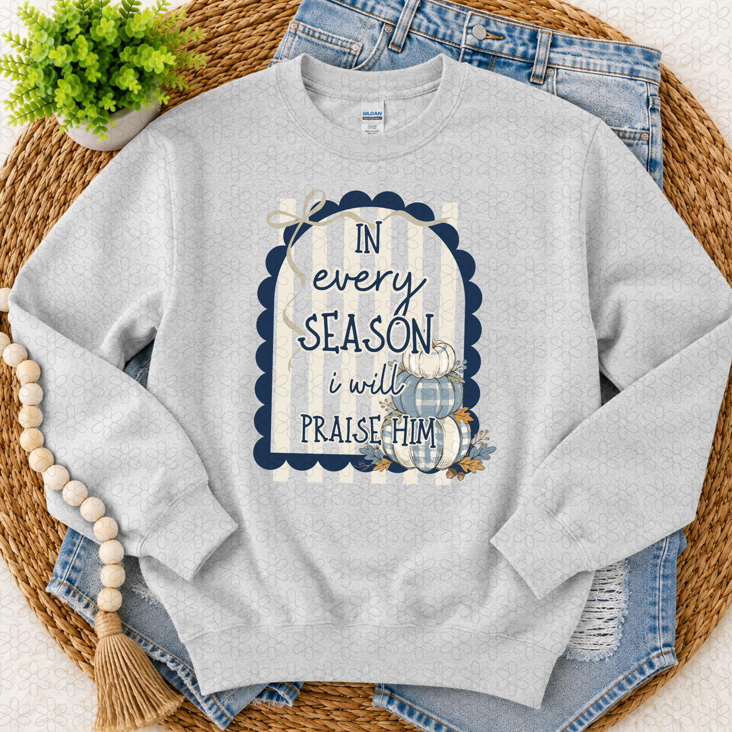 In every SEASON i will PRAISE HIM (Multiple Color Options) DTF Transfer