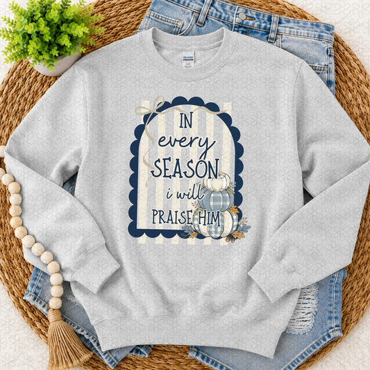 In every SEASON i will PRAISE HIM (Multiple Color Options) Completed Tee