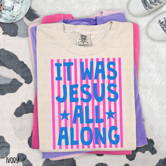 It Was Jesus All Along Completed Tee