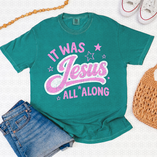 It Was Jesus All Along Completed Tee