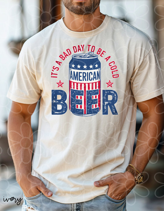 It's A Bad Day To Be A Cold American Beer Completed Tee