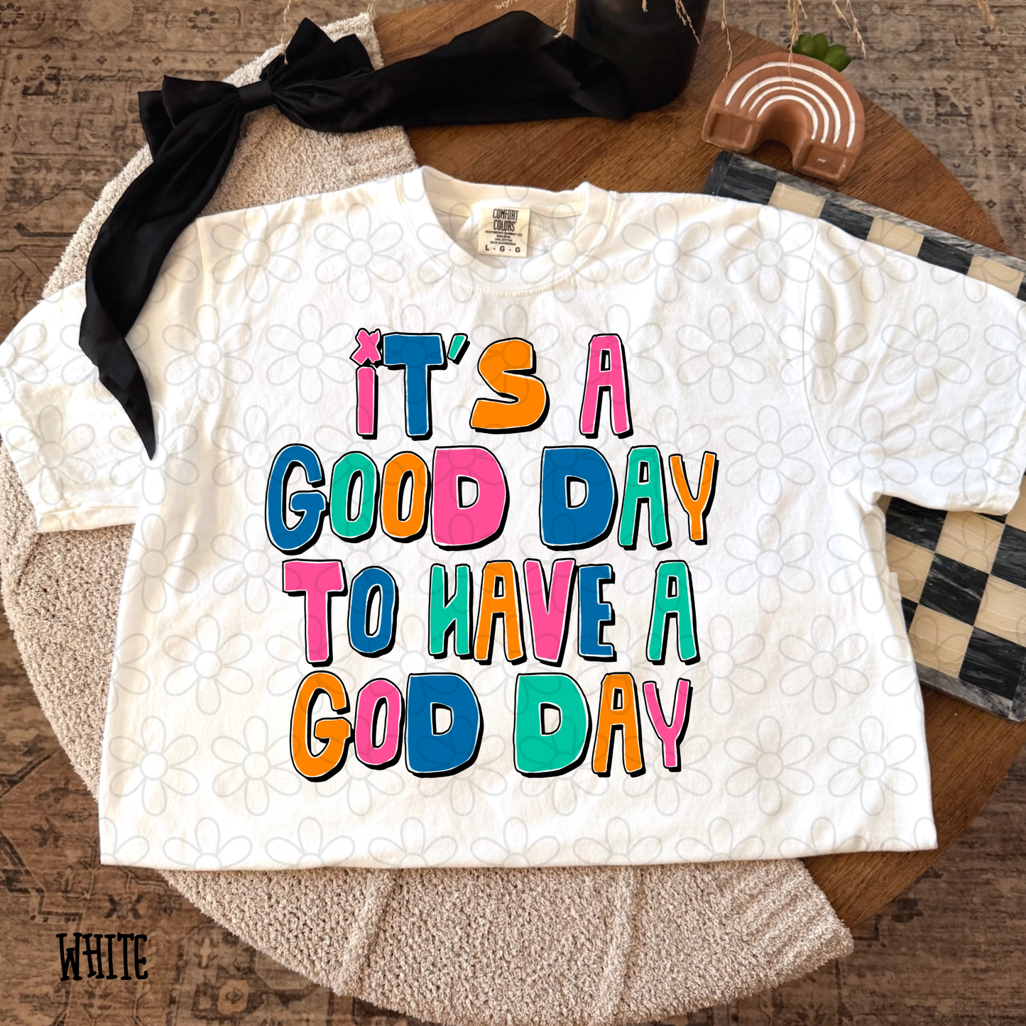 It's A Good Day To Have A Good Day Colorful Completed Tee