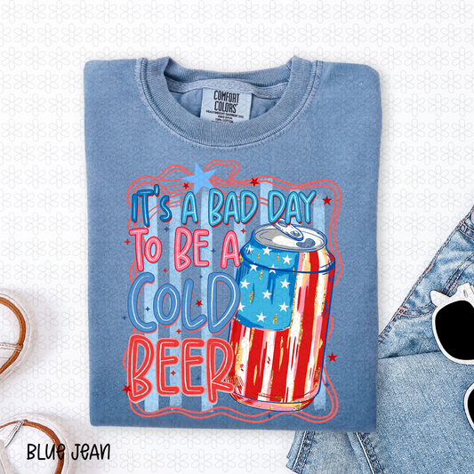 It's A Bad Day to be a cold beer Completed Tee