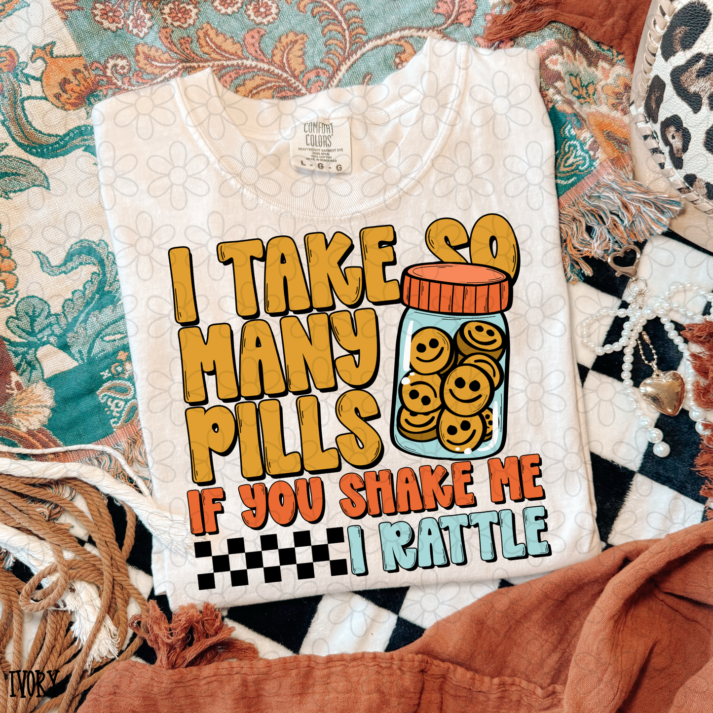 I take so many pills if you shake me I rattle Completed Tee