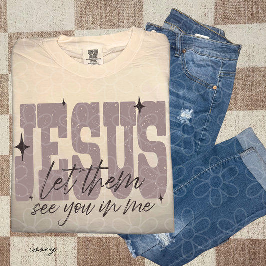 Jesus Let Them See You In Me DTF Transfer