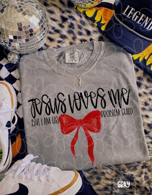 Jesus Loves Me But I Am His Problem Child Kids Completed Tee