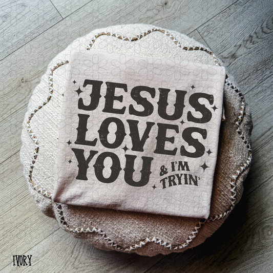Jesus Loves You & I'm Tryin (Multiple Color Options) DTF Transfer
