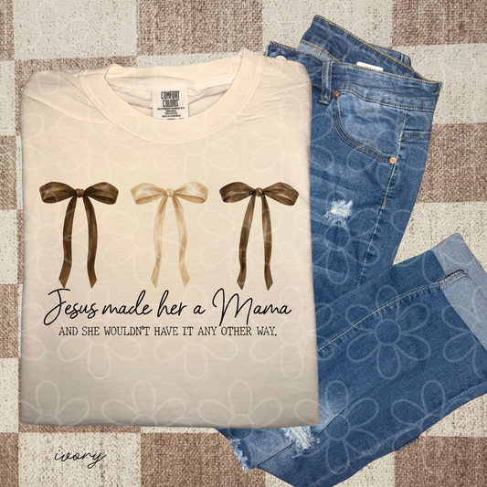 Jesus Made Her A Mama Bows Completed Tee