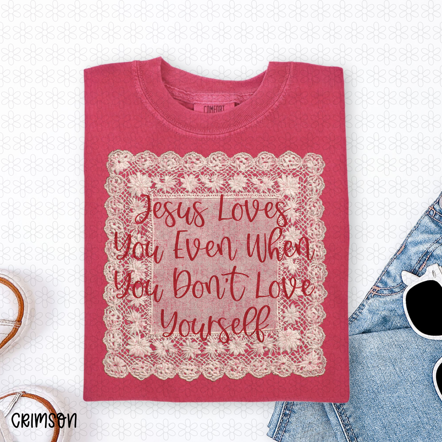 Jesus Loves You Even When You Don't Love Yourself Completed Tee