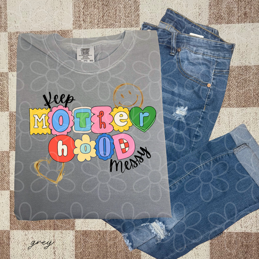 Keep Motherhood Messy Completed Tee