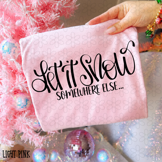 Let It Snow Somewhere Else DTF Transfer