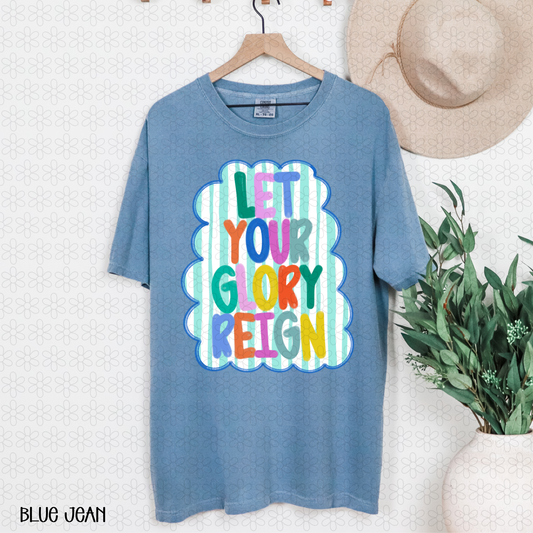 Let your Glory Reign Completed Tee