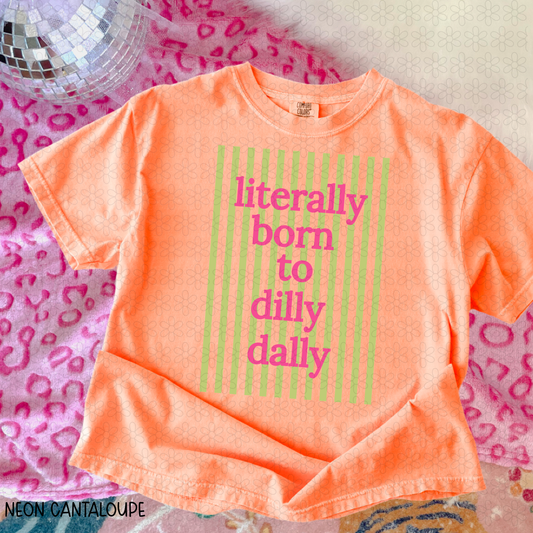 Literally Born To Dilly Dally Completed Tee