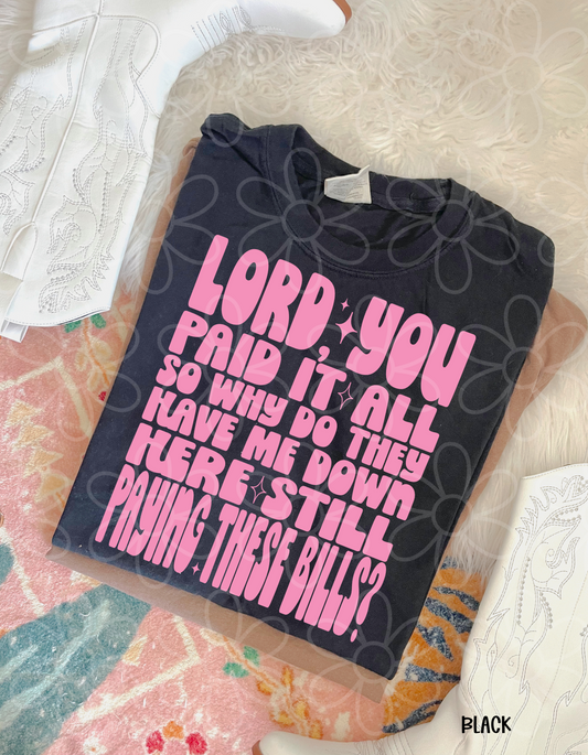 Lord You Paid It All So Why Do They Have Me Down Here Paying Bills Completed Tee