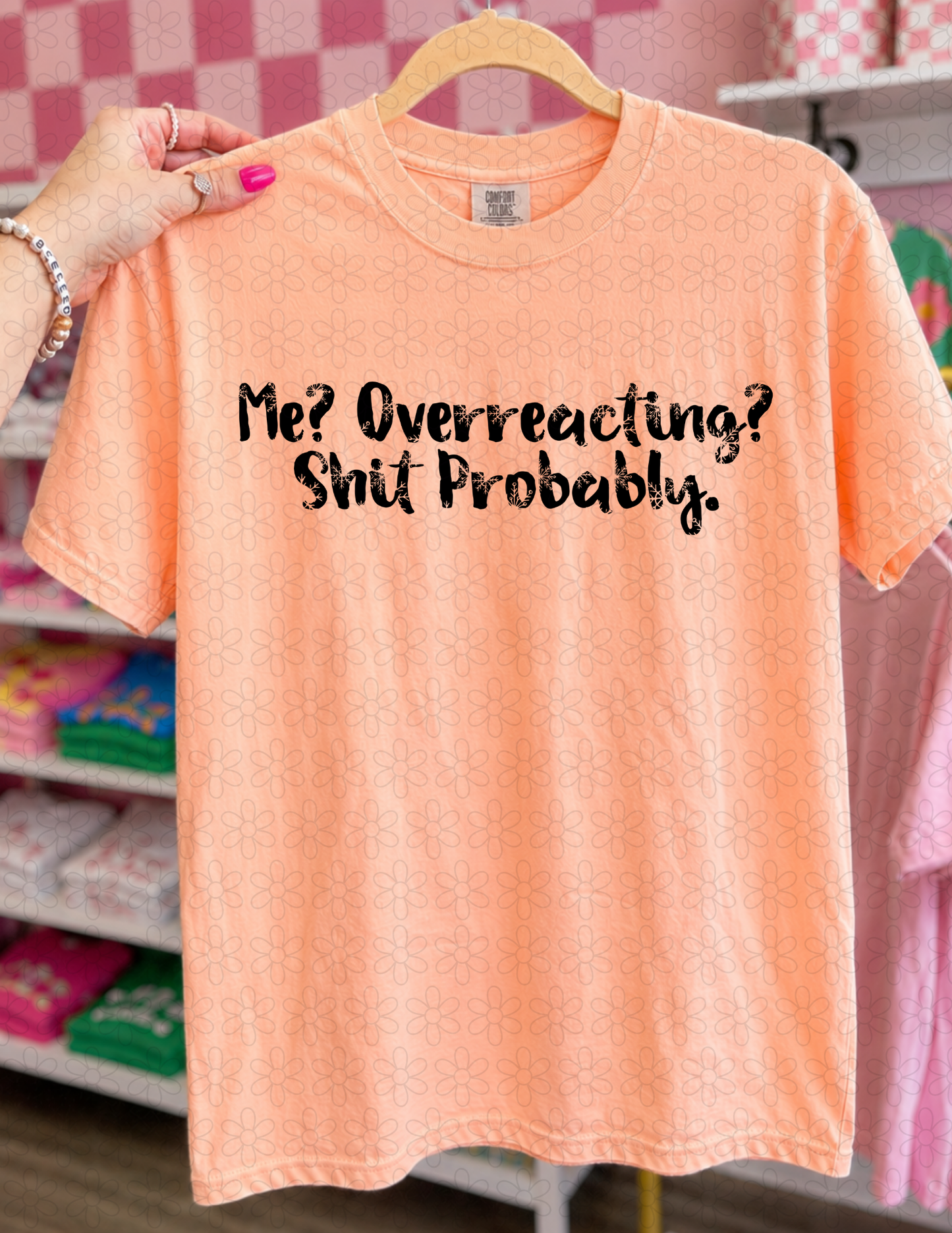 ME OVERREACTING (Multiple Colors) Completed Tee