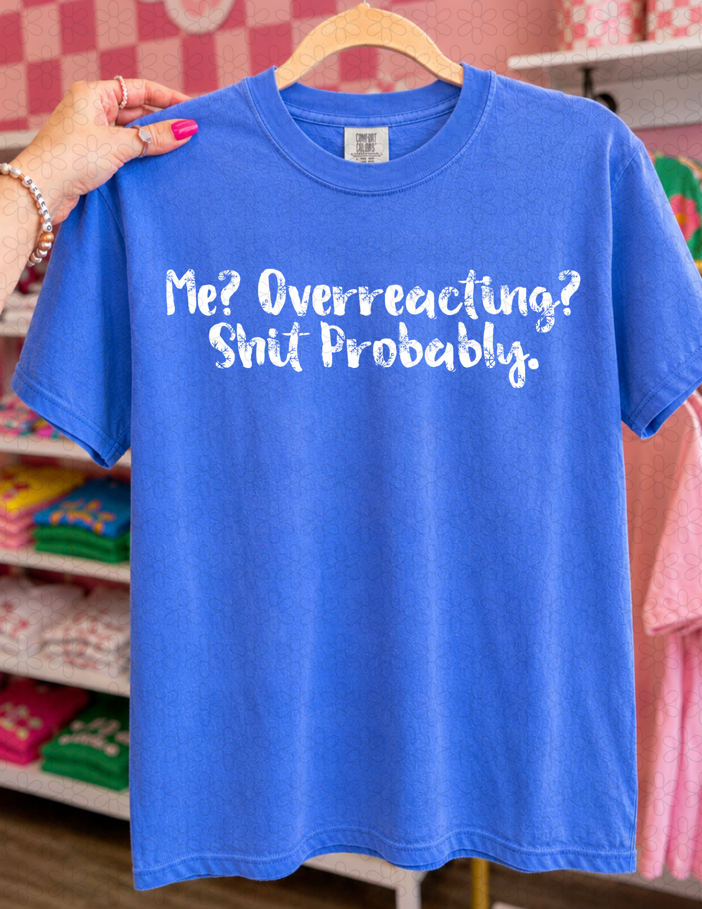 ME OVERREACTING (Multiple Colors) Completed Tee