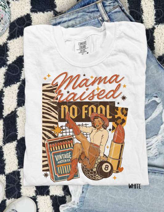Mama Raised No Fool Completed Tee