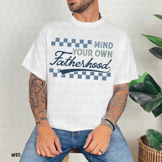 Mind Your Own Fatherhood Completed Tee