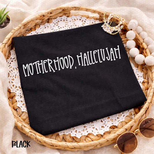 Motherhood, Hallelujah (Multiple Color Options) Completed Tee