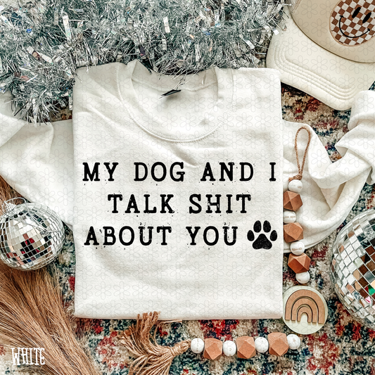 My Dog And I Talk Shit About You DTF Transfer