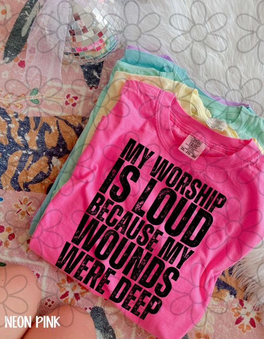 My Worship Is Loud Because My Wounds Were Deep Distressed Completed Tee