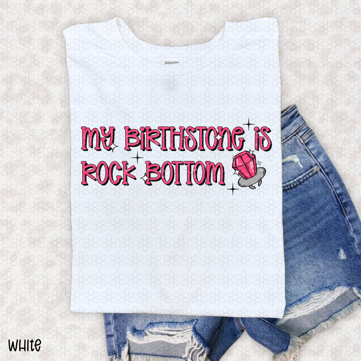 My Birthstone is Rock Bottom Completed Tee