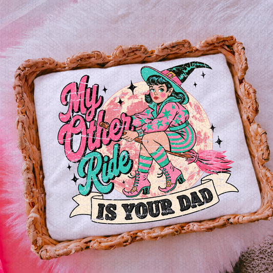 My Other Ride Is your Dad Completed Tee